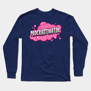 Funny Procrastination Procrastinator Long Sleeve T-Shirt